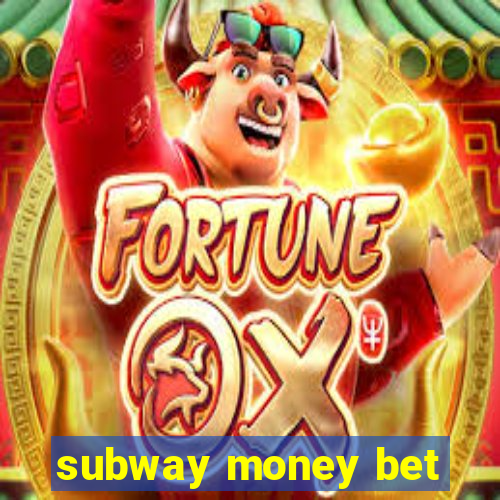 subway money bet